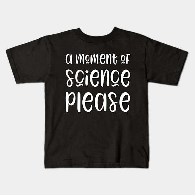 A moment of science please - funny science teacher gift Kids T-Shirt by kapotka